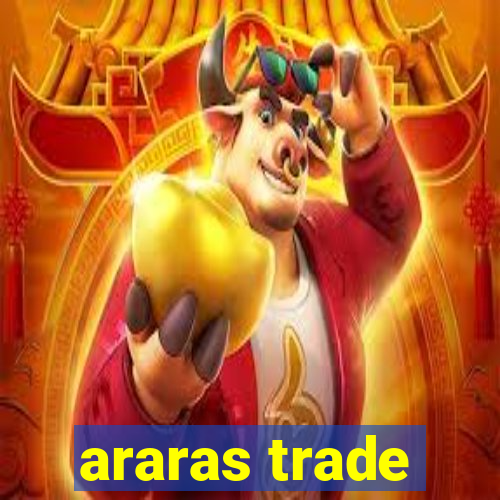 araras trade